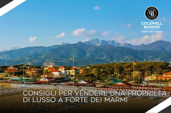Consigli per vendere una proprietà di lusso a Forte dei Marmi